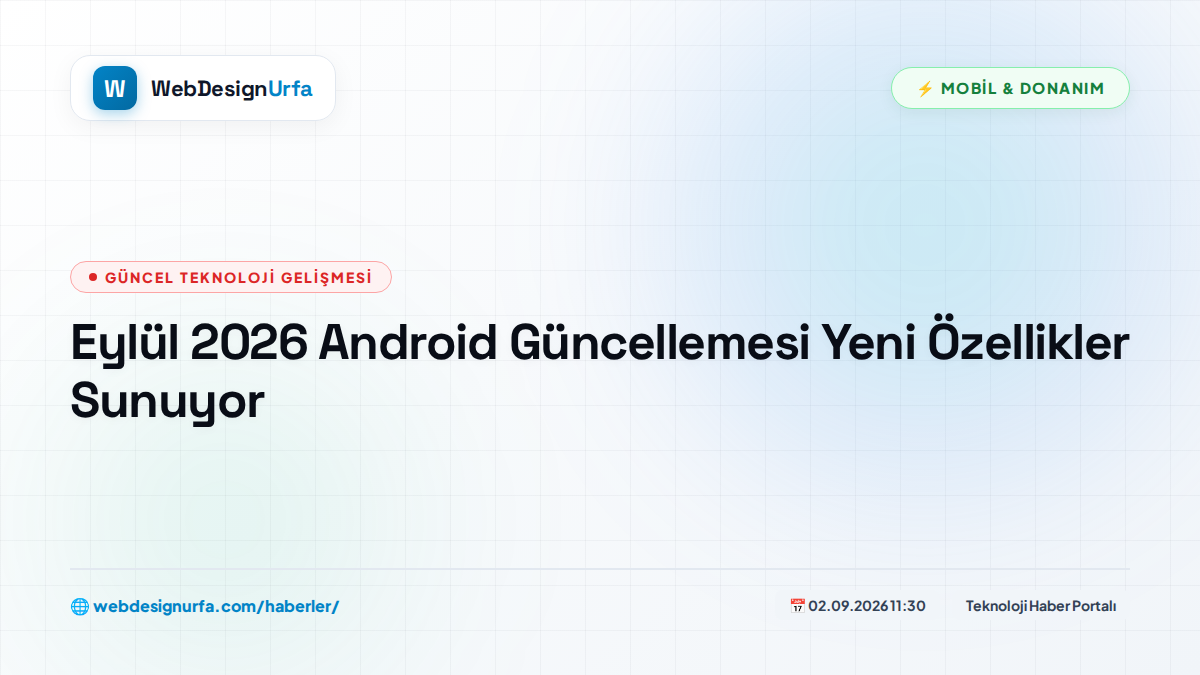 Eylül 2026 Android Güncellemesi Yeni Özellikler Sunuyor