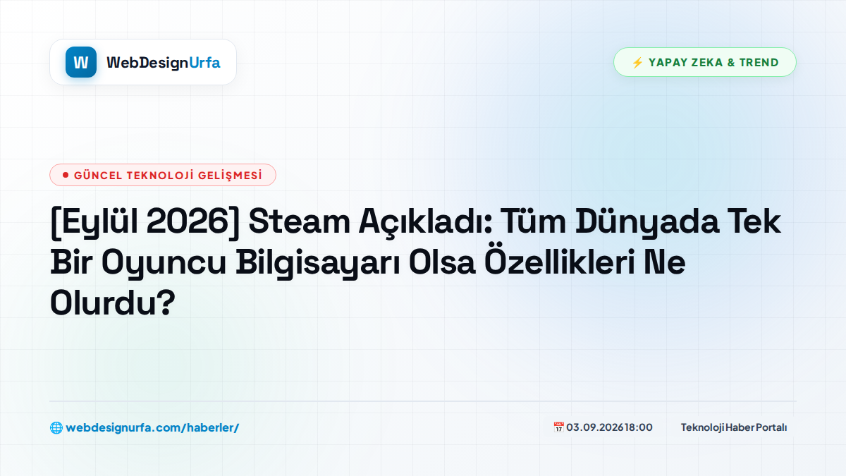 [Eylül 2026] Steam Açıkladı: Tüm Dünyada Tek Bir Oyuncu Bilgisayarı Olsa Özellikleri Ne Olurdu?