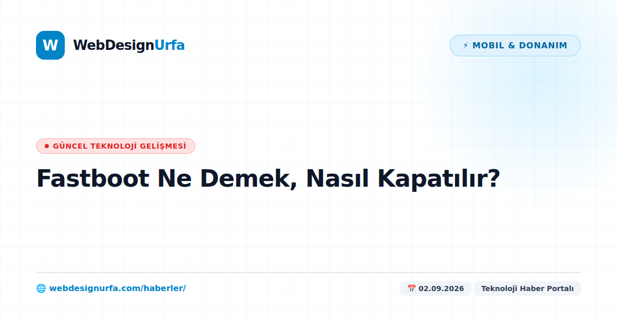 Fastboot Ne Demek, Nasıl Kapatılır?