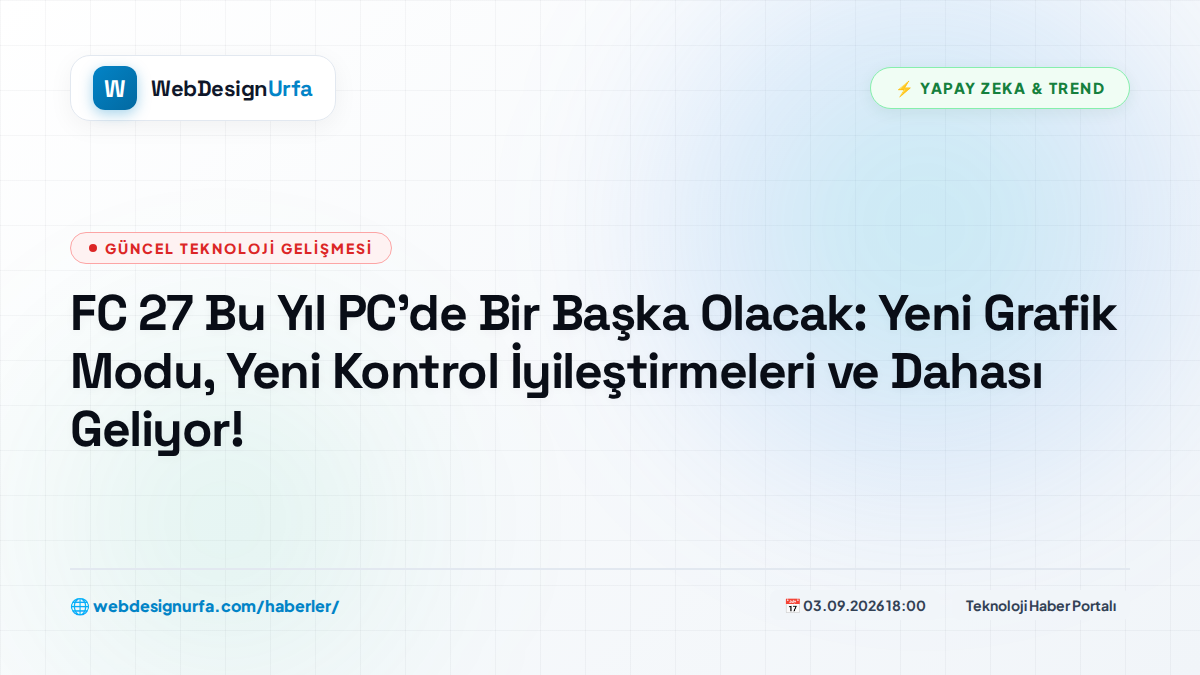 FC 27 Bu Yıl PC'de Bir Başka Olacak: Yeni Grafik Modu, Yeni Kontrol İyileştirmeleri ve Dahası Geliyor!