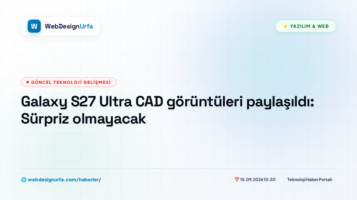 Galaxy S27 Ultra CAD görüntüleri paylaşıldı: Sürpriz olmayacak