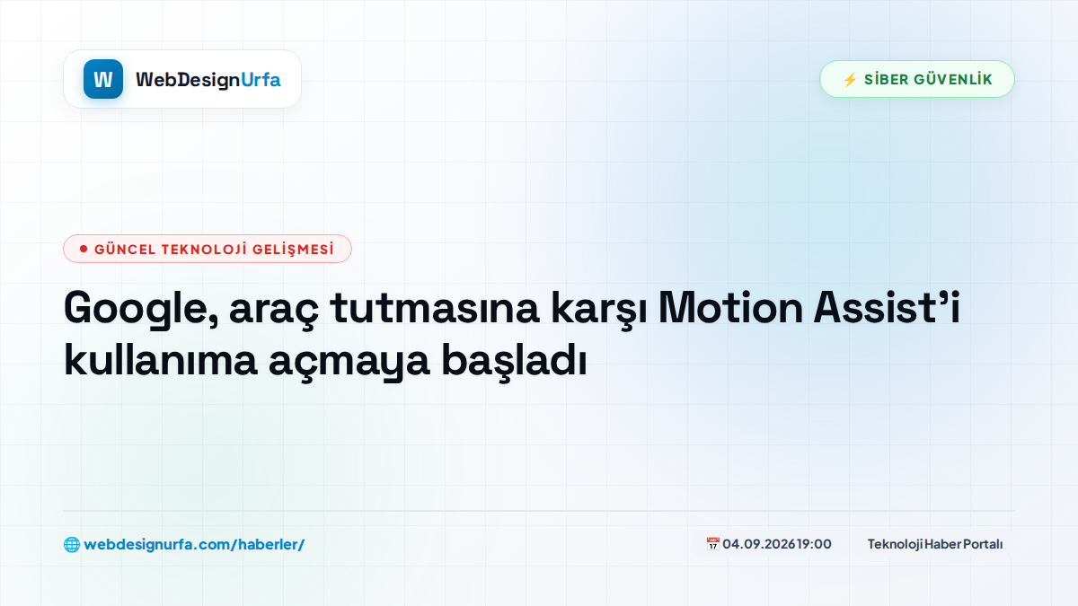 Google, araç tutmasına karşı Motion Assist'i kullanıma açmaya başladı