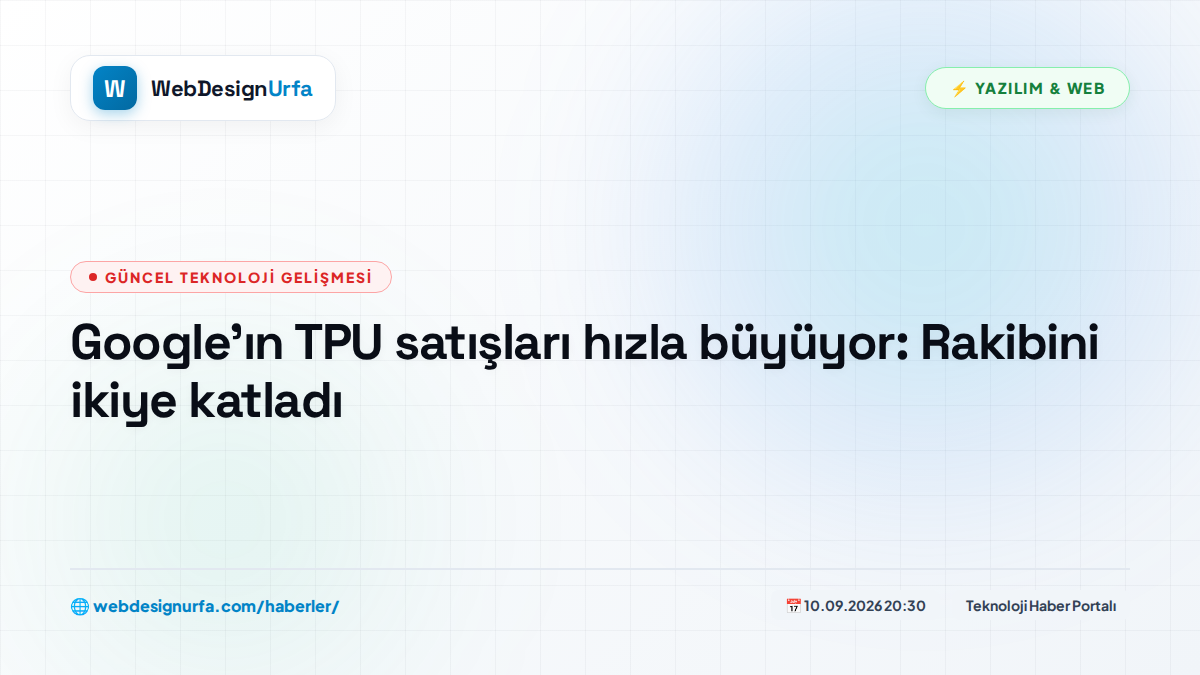 Google'ın TPU satışları hızla büyüyor: Rakibini ikiye katladı