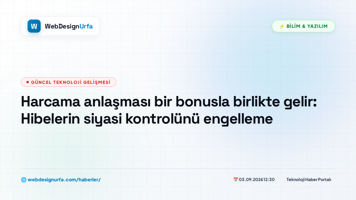 Harcama anlaşması bir bonusla birlikte gelir: Hibelerin siyasi kontrolünü engelleme