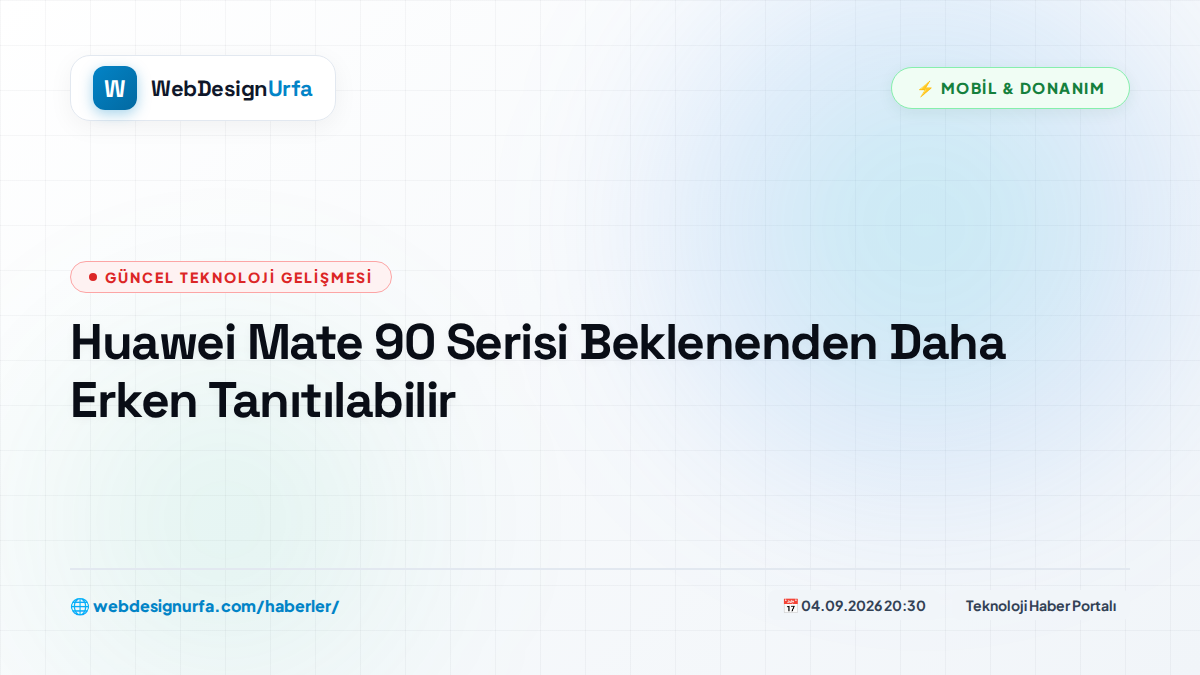Huawei Mate 90 Serisi Beklenenden Daha Erken Tanıtılabilir
