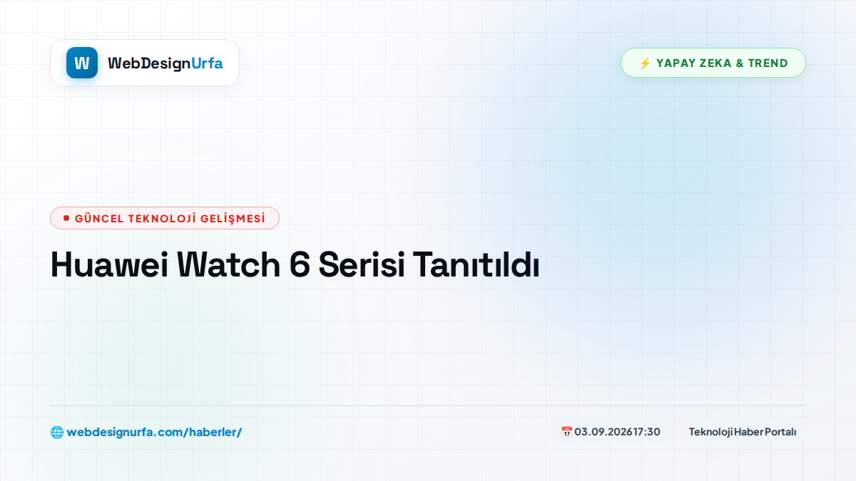 Huawei Watch 6 Serisi Tanıtıldı