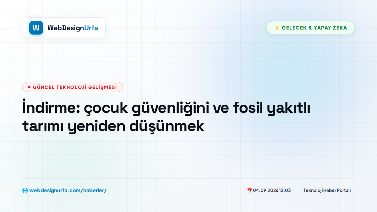 İndirme: çocuk güvenliğini ve fosil yakıtlı tarımı yeniden düşünmek