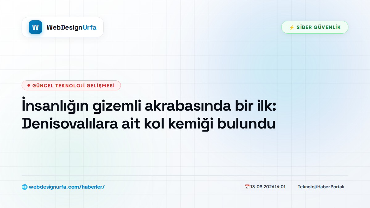 İnsanlığın gizemli akrabasında bir ilk: Denisovalılara ait kol kemiği bulundu