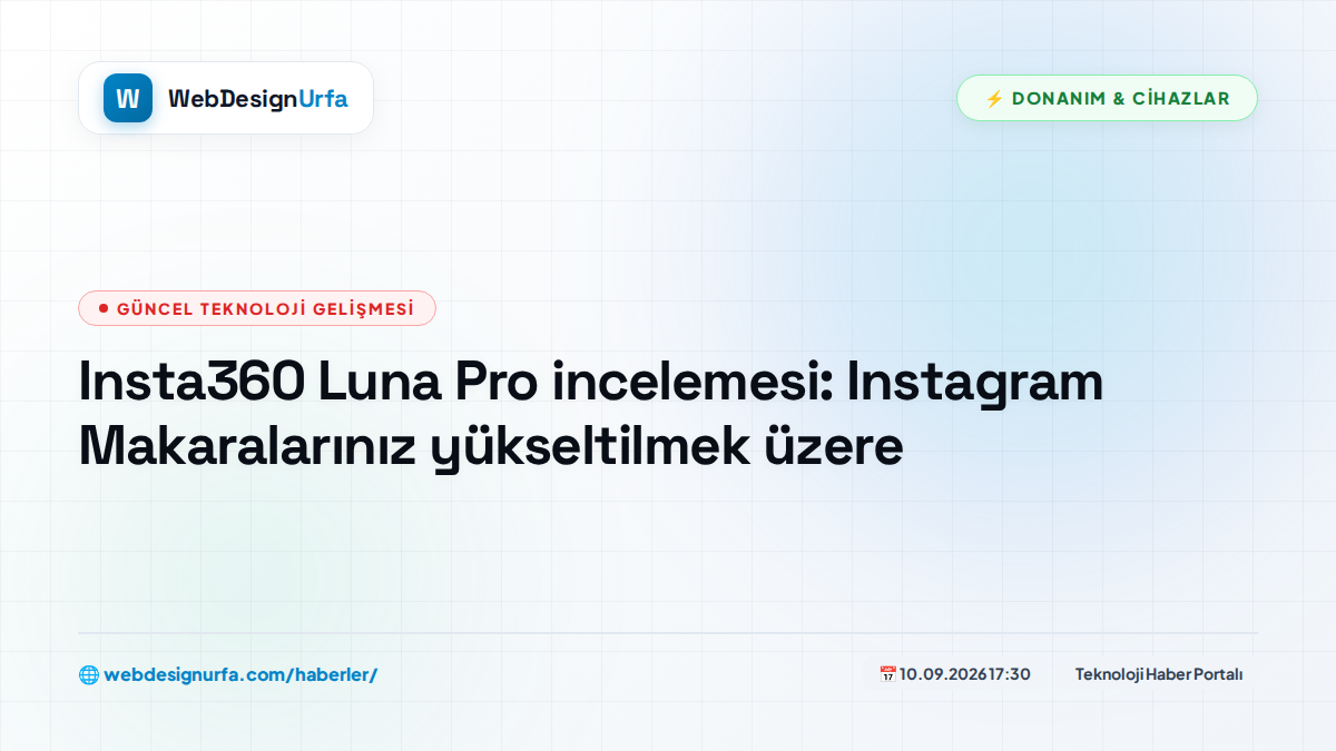 Insta360 Luna Pro incelemesi: Instagram Makaralarınız yükseltilmek üzere