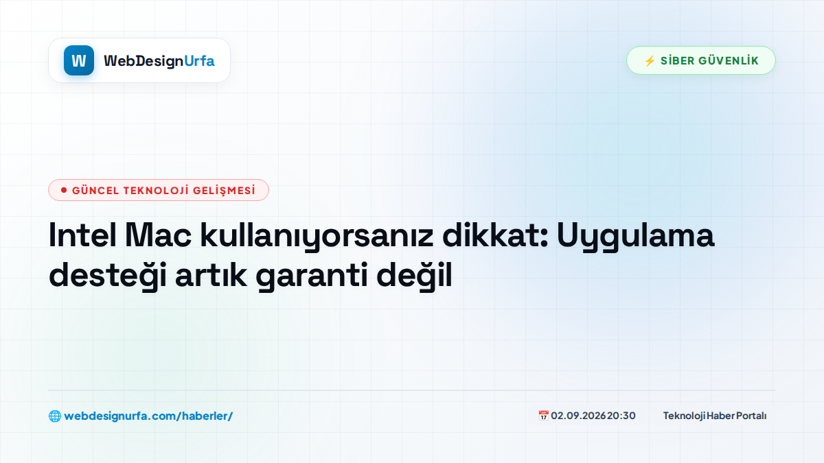 Intel Mac kullanıyorsanız dikkat: Uygulama desteği artık garanti değil