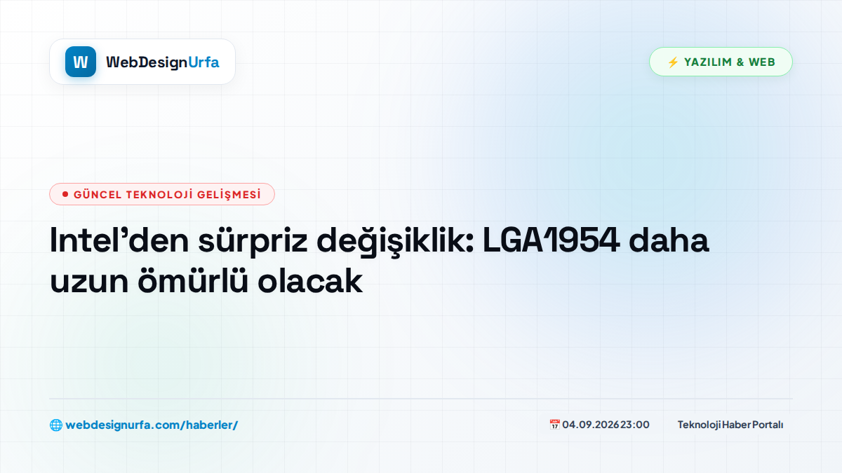Intel'den sürpriz değişiklik: LGA1954 daha uzun ömürlü olacak