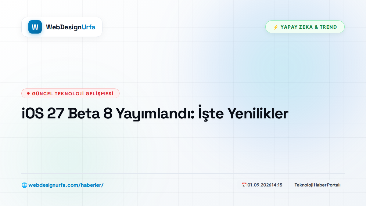 iOS 27 Beta 8 Yayımlandı: İşte Yenilikler