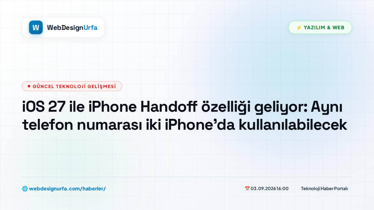 iOS 27 ile iPhone Handoff özelliği geliyor: Aynı telefon numarası iki iPhone'da kullanılabilecek