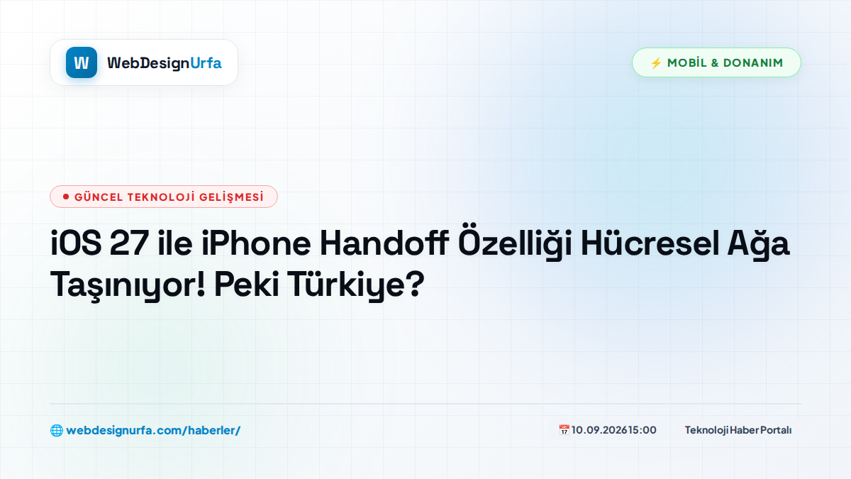 iOS 27 ile iPhone Handoff Özelliği Hücresel Ağa Taşınıyor! Peki Türkiye?