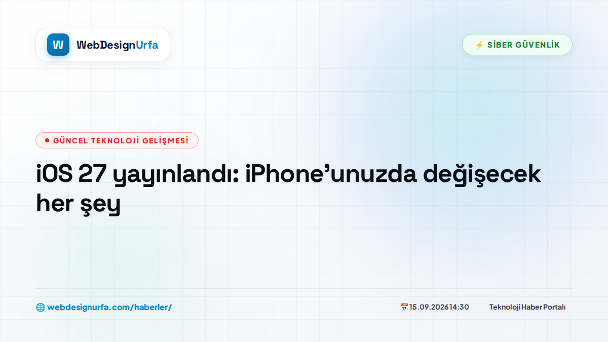 iOS 27 yayınlandı: iPhone'unuzda değişecek her şey