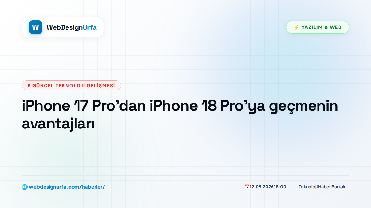 iPhone 17 Pro'dan iPhone 18 Pro'ya geçmenin avantajları