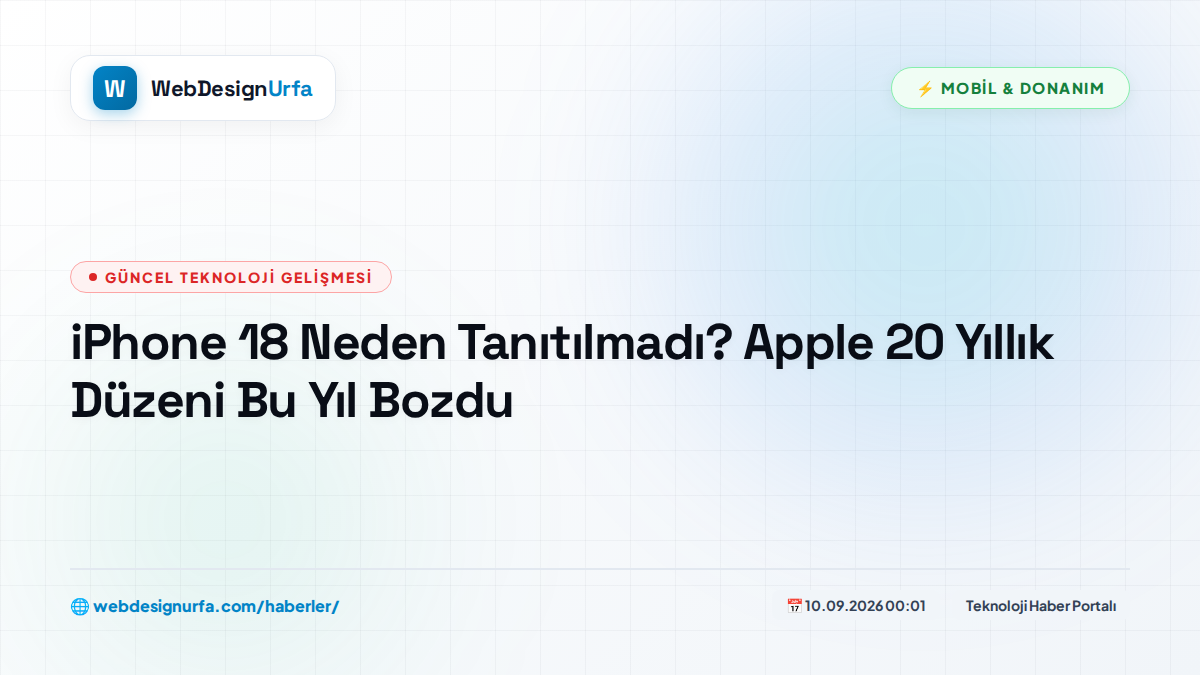 iPhone 18 Neden Tanıtılmadı? Apple 20 Yıllık Düzeni Bu Yıl Bozdu