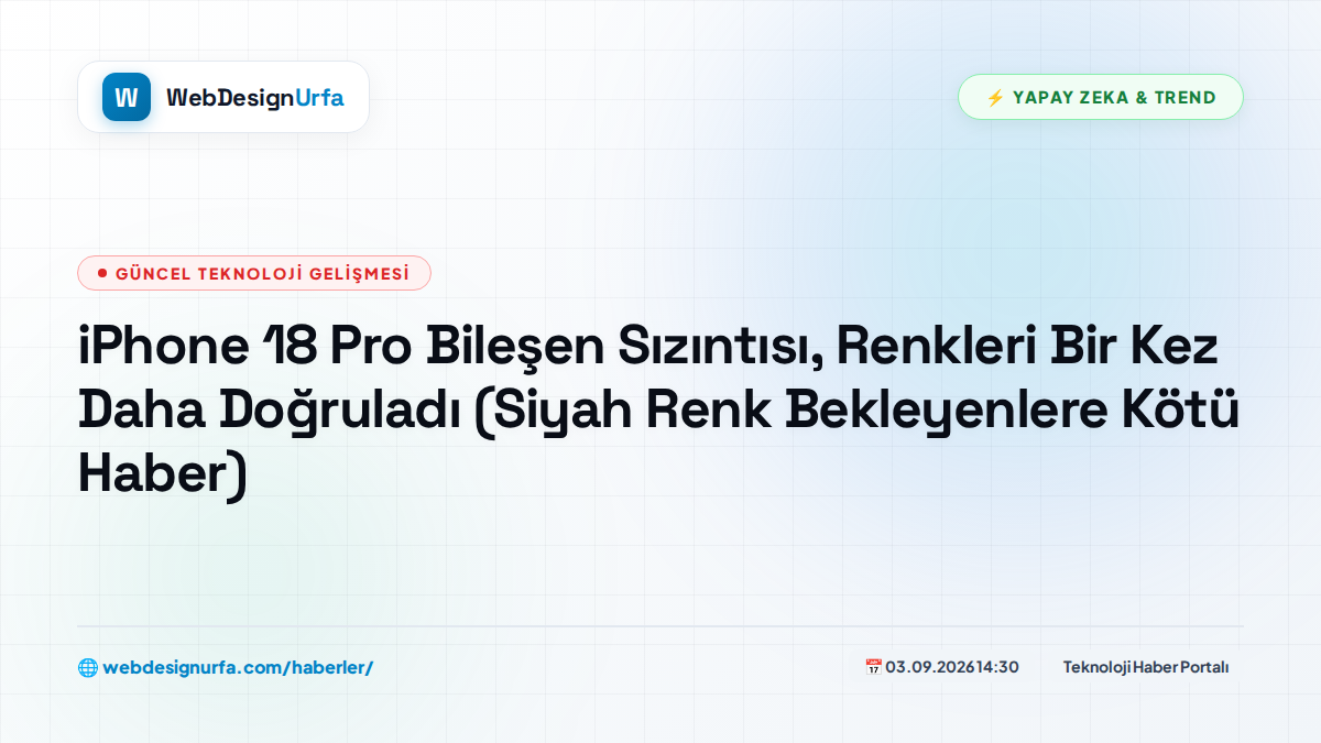 iPhone 18 Pro Bileşen Sızıntısı, Renkleri Bir Kez Daha Doğruladı (Siyah Renk Bekleyenlere Kötü Haber)