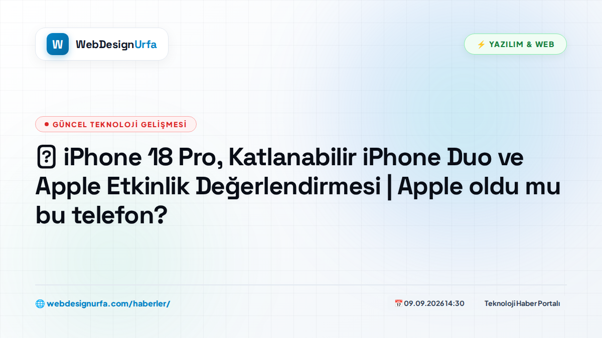  iPhone 18 Pro, Katlanabilir iPhone Duo ve Apple Etkinlik Değerlendirmesi | Apple oldu mu bu telefon?