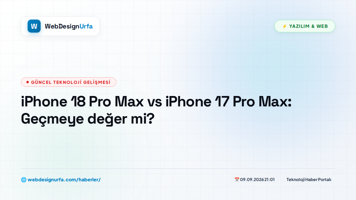 iPhone 18 Pro Max vs iPhone 17 Pro Max: Geçmeye değer mi?