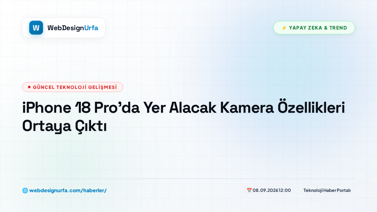 iPhone 18 Pro'da Yer Alacak Kamera Özellikleri Ortaya Çıktı