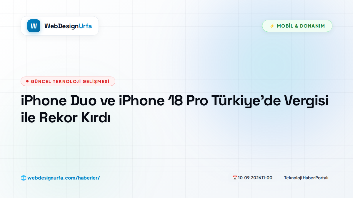 iPhone Duo ve iPhone 18 Pro Türkiye’de Vergisi ile Rekor Kırdı