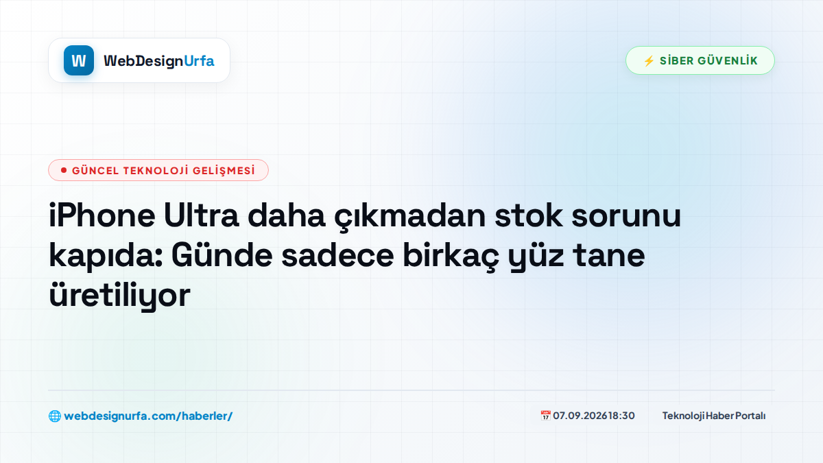 iPhone Ultra daha çıkmadan stok sorunu kapıda: Günde sadece birkaç yüz tane üretiliyor