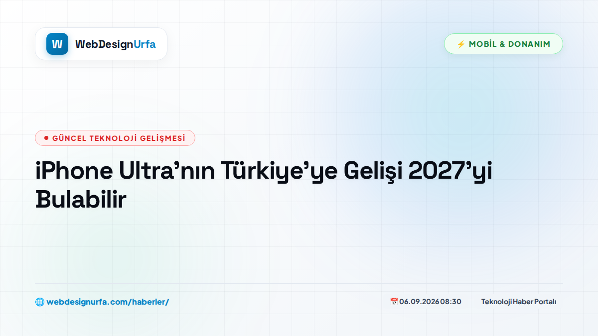 iPhone Ultra’nın Türkiye’ye Gelişi 2027’yi Bulabilir