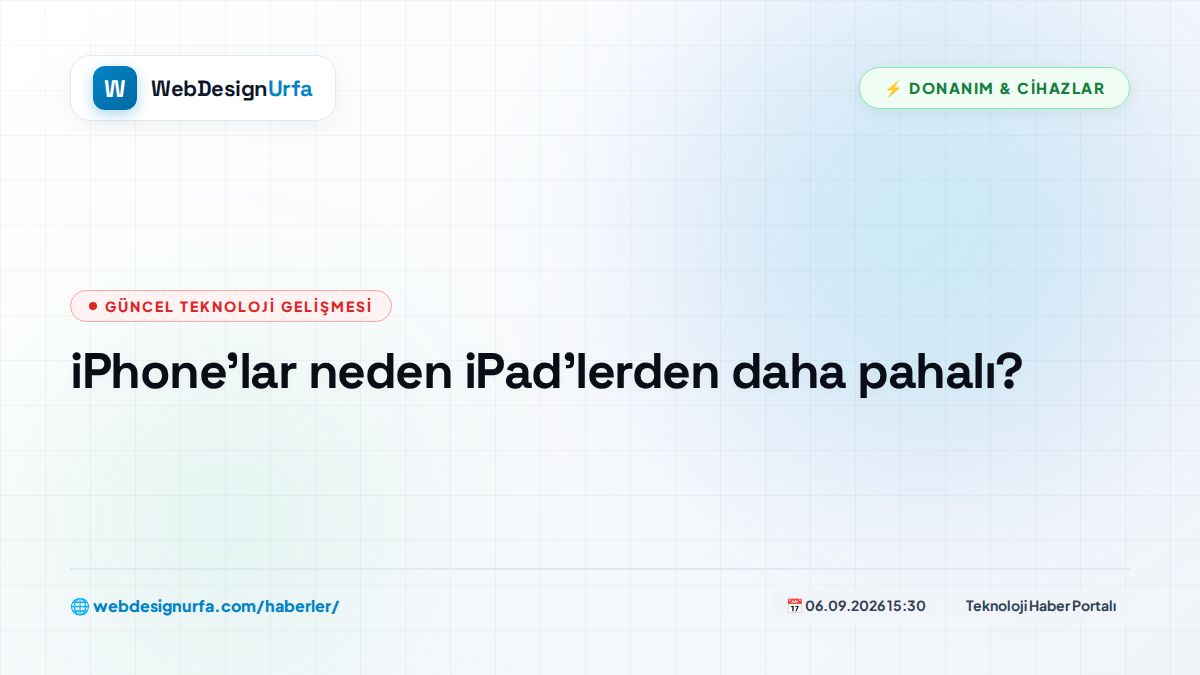 iPhone'lar neden iPad'lerden daha pahalı?