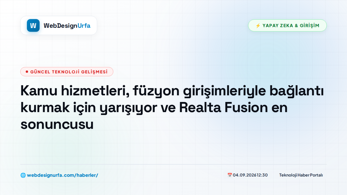 Kamu hizmetleri, füzyon girişimleriyle bağlantı kurmak için yarışıyor ve Realta Fusion en sonuncusu
