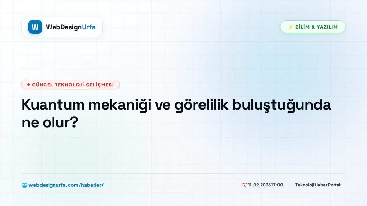 Kuantum mekaniği ve görelilik buluştuğunda ne olur?