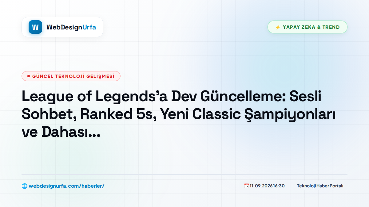 League of Legends'a Dev Güncelleme: Sesli Sohbet, Ranked 5s, Yeni Classic Şampiyonları ve Dahası...