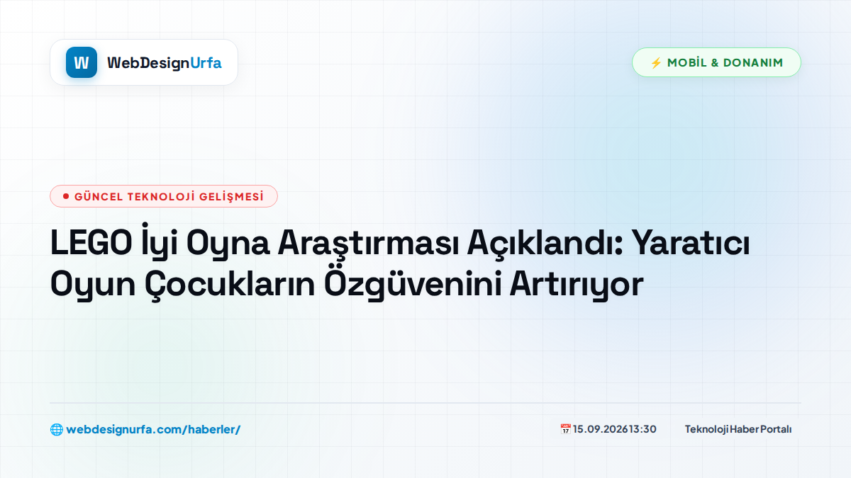 LEGO İyi Oyna Araştırması Açıklandı: Yaratıcı Oyun Çocukların Özgüvenini Artırıyor