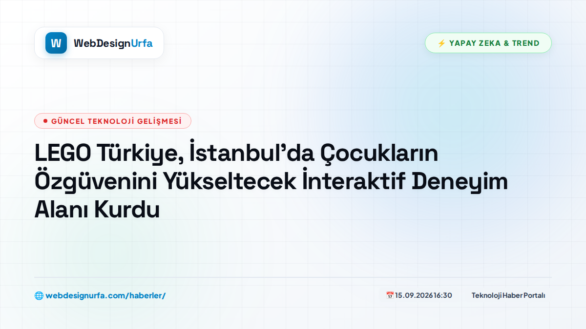 LEGO Türkiye, İstanbul'da Çocukların Özgüvenini Yükseltecek İnteraktif Deneyim Alanı Kurdu