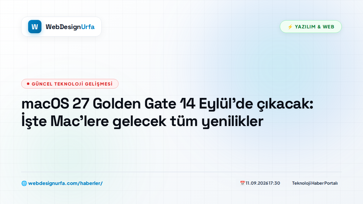 macOS 27 Golden Gate 14 Eylül'de çıkacak: İşte Mac'lere gelecek tüm yenilikler