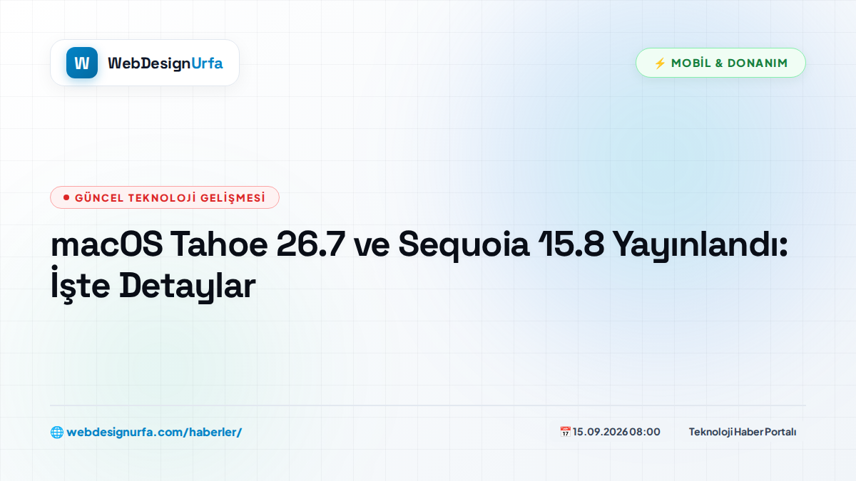 macOS Tahoe 26.7 ve Sequoia 15.8 Yayınlandı: İşte Detaylar