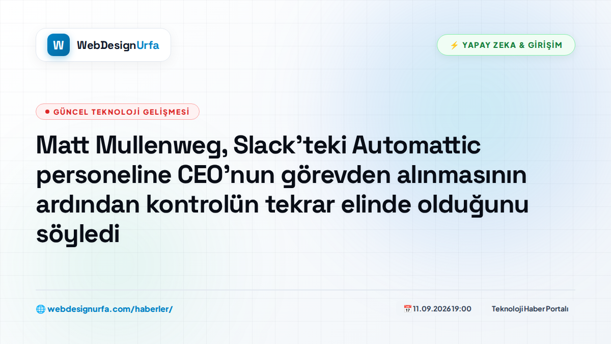 Matt Mullenweg, Slack'teki Automattic personeline CEO'nun görevden alınmasının ardından kontrolün tekrar elinde olduğunu söyledi