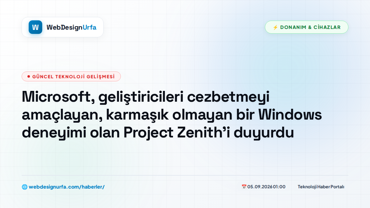 Microsoft, geliştiricileri cezbetmeyi amaçlayan, karmaşık olmayan bir Windows deneyimi olan Project Zenith'i duyurdu