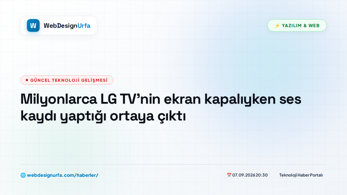 Milyonlarca LG TV’nin ekran kapalıyken ses kaydı yaptığı ortaya çıktı