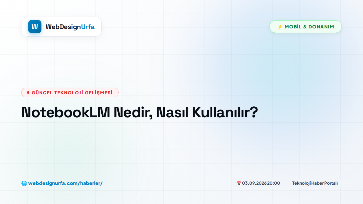 NotebookLM Nedir, Nasıl Kullanılır?
