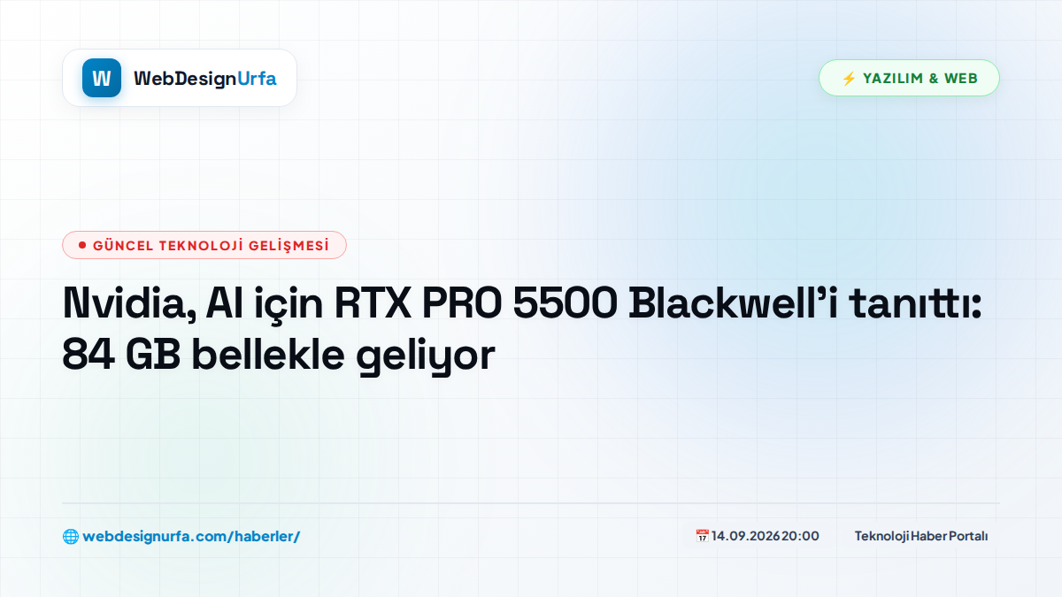 Nvidia, AI için RTX PRO 5500 Blackwell’i tanıttı: 84 GB bellekle geliyor