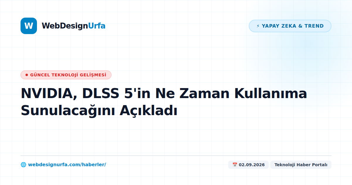 NVIDIA, DLSS 5'in Ne Zaman Kullanıma Sunulacağını Açıkladı