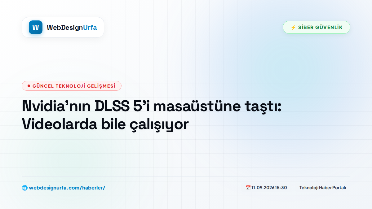 Nvidia’nın DLSS 5’i masaüstüne taştı: Videolarda bile çalışıyor
