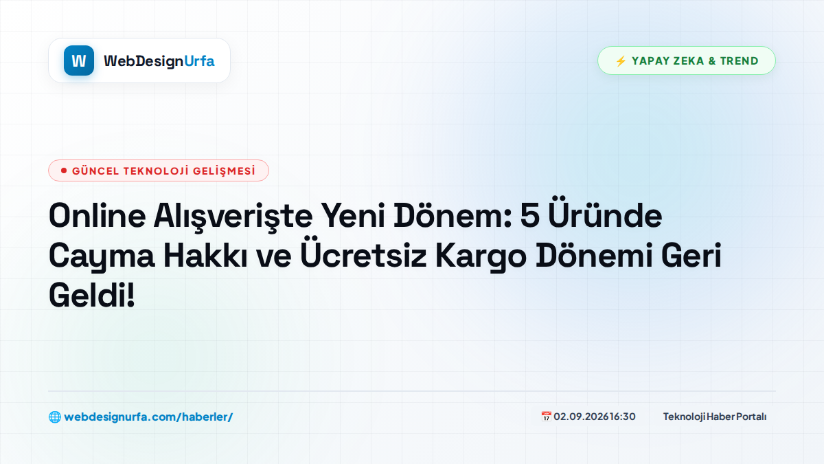 Online Alışverişte Yeni Dönem: 5 Üründe Cayma Hakkı ve Ücretsiz Kargo Dönemi Geri Geldi!