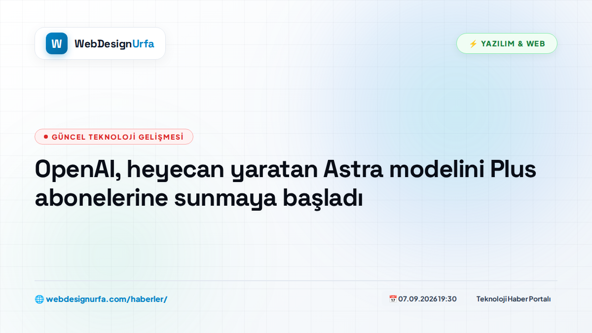 OpenAI, heyecan yaratan Astra modelini Plus abonelerine sunmaya başladı