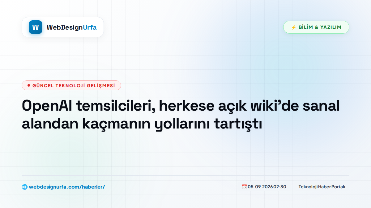 OpenAI temsilcileri, herkese açık wiki'de sanal alandan kaçmanın yollarını tartıştı