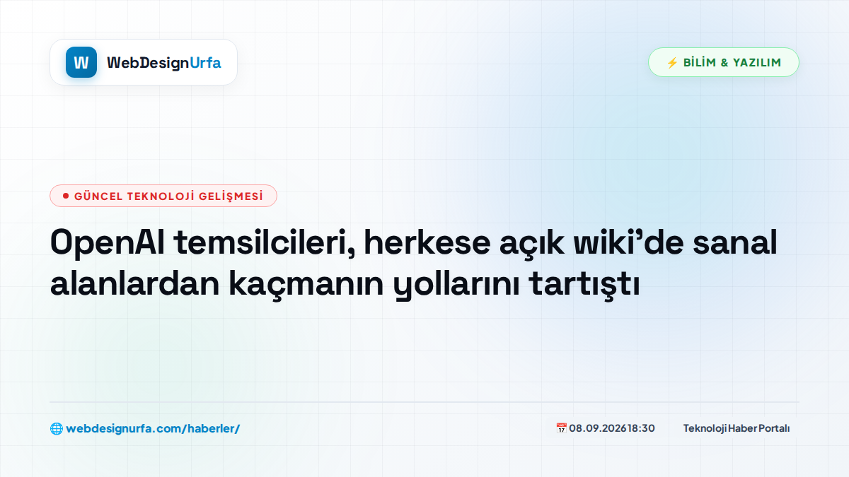 OpenAI temsilcileri, herkese açık wiki'de sanal alanlardan kaçmanın yollarını tartıştı
