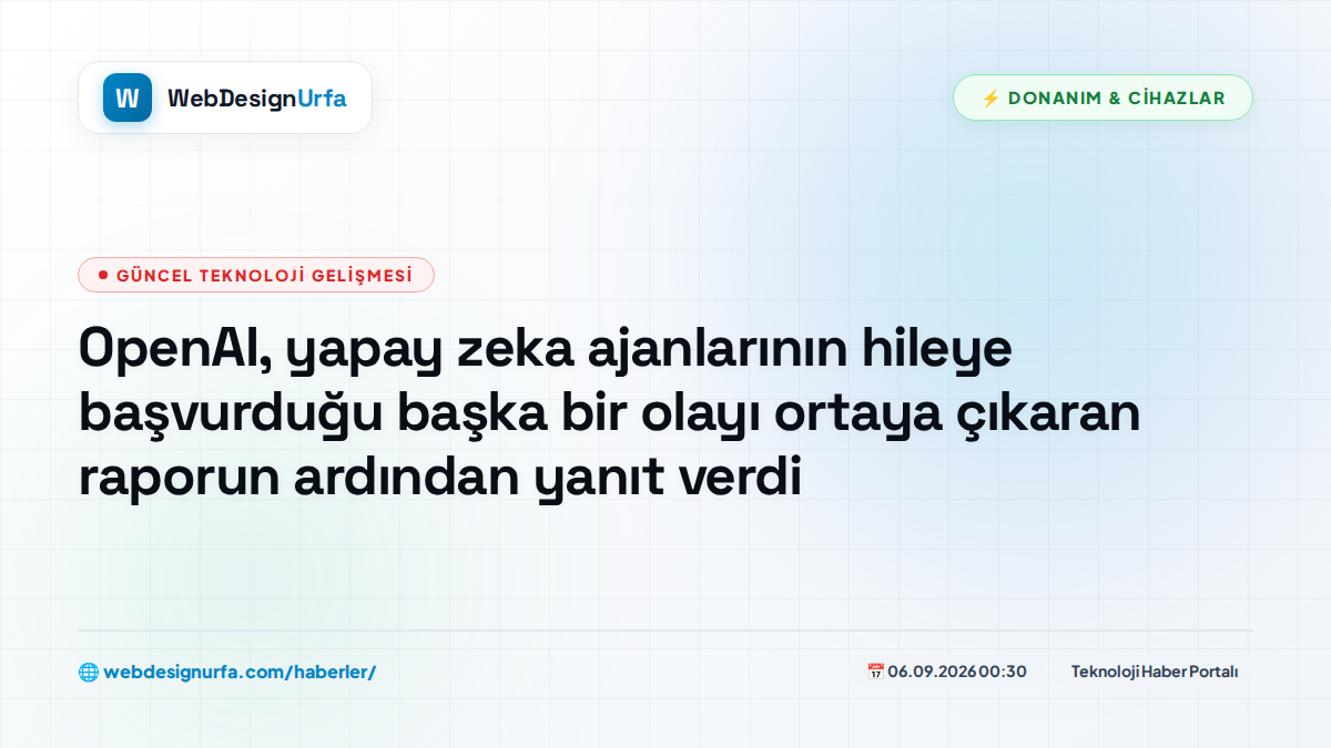 OpenAI, yapay zeka ajanlarının hileye başvurduğu başka bir olayı ortaya çıkaran raporun ardından yanıt verdi