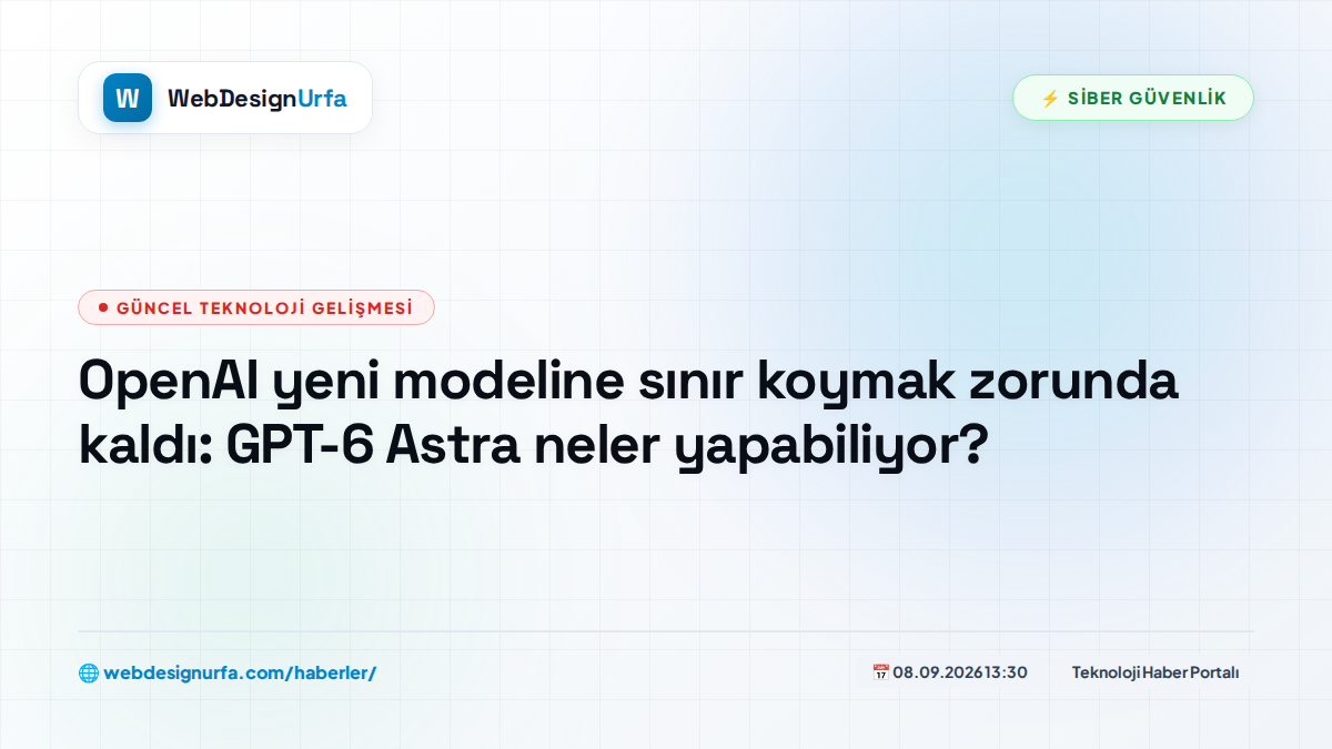 OpenAI yeni modeline sınır koymak zorunda kaldı: GPT-6 Astra neler yapabiliyor?