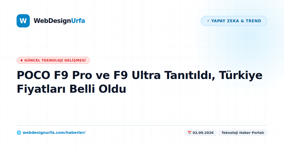POCO F9 Pro ve F9 Ultra Tanıtıldı, Türkiye Fiyatları Belli Oldu